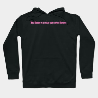 This Barbie is in love with other Barbies Hoodie